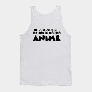 Anime - Introvert but willing to discuss Anime Tank Top